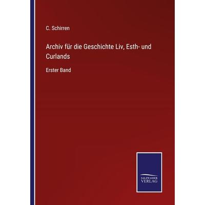 Archiv für die Geschichte Liv, Esth- und Curlands, Taschenbuch von C. Schirren, Outlook, 978-3-375-07412-8