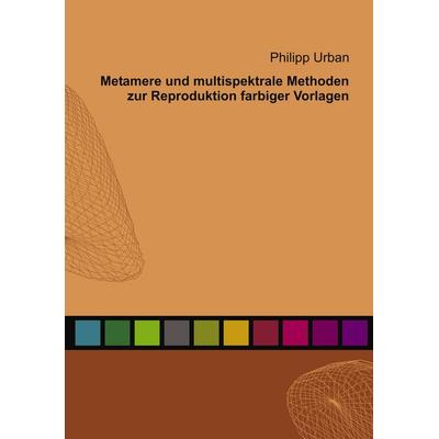Metamere und multispektrale Methoden zur Reproduktion farbiger Vorlagen, Taschenbuch von Philipp Urban, BoD – Books on Demand, 978-3-8334-2665-0