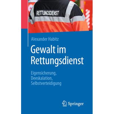 Gewalt im Rettungsdienst, Taschenbuch von Alexander Habitz, Springer Berlin, 978-3-662-59151-2