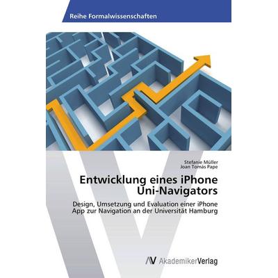 Entwicklung eines iPhone Uni-Navigators, Taschenbuch von Stefanie Müller,Joan Tomás Pape, AV Akademikerverlag, 978-3-639-43076-9