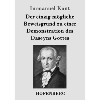 Der einzig mögliche Beweisgrund zu einer Demonstration des Daseyns Gottes, Taschenbuch von Immanuel Kant, Hofenberg, 978-3-8430-3534-7