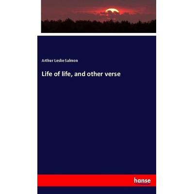 Life of life, and other verse, Taschenbuch von Arthur Leslie Salmon, Hansebooks, 978-3-337-89279-1