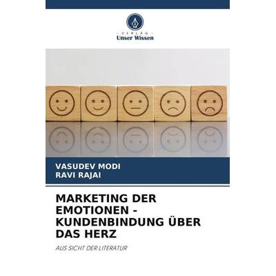 MARKETING DER EMOTIONEN - KUNDENBINDUNG ÜBER DAS HERZ, Taschenbuch von Vasudev Modi,Ravi Rajai, Verlag Unser Wissen, 978-620-6-36707-9