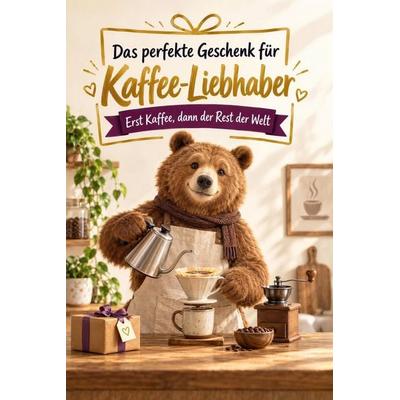 Das perfekte Geschenk für Kaffee-Liebhaber, Taschenbuch von Sophia Schneider, Tiptop, 978-3-696-14298-8