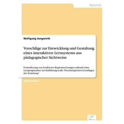 Vorschläge zur Entwicklung und Gestaltung eines interaktiven Lernsystems aus pädagogischer Sichtweise, Taschenbuch von Wolfgang Jungwirth, GRIN,