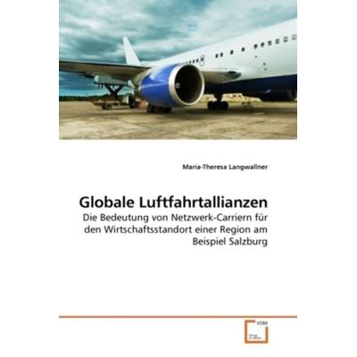 Langwallner, M: Globale Luftfahrtallianzen, Taschenbuch von Maria-Theresa Langwallner, VDM, 978-3-639-24327-7