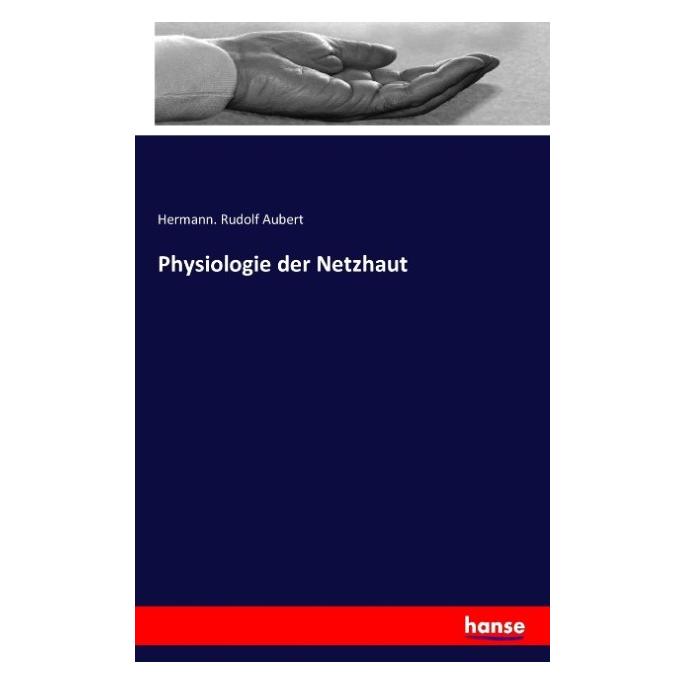 Hansebooks Physiologie der Netzhaut (Deutsch, Softcover, Hermann Rudolf Aubert) (8142530)