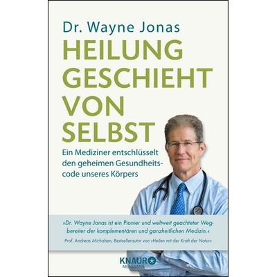 Heilung geschieht von selbst, Gebundene Ausgabe von Wayne Jonas, Knaur MensSana, 978-3-426-65838-3