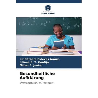 Esteves Araujo, L: Gesundheitliche Aufklärung, Taschenbuch von Liz Bárbara Esteves Araujo,Liliane P. T. Gontijo,Nilton P. Junior, Verlag Unser Wissen,