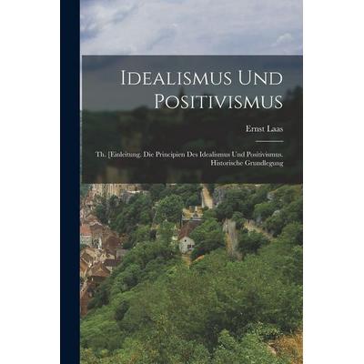 Idealismus Und Positivismus, Taschenbuch von Ernst Laas, Legare Street Press, 978-1-01-711751-6