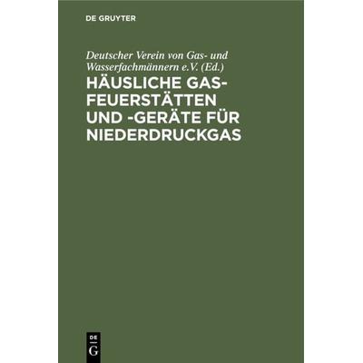 Häusliche Gas-Feuerstätten und -Geräte für Niederdruckgas, Gebundene Ausgabe von , De Gruyter Oldenbourg, 978-3-486-76499-4