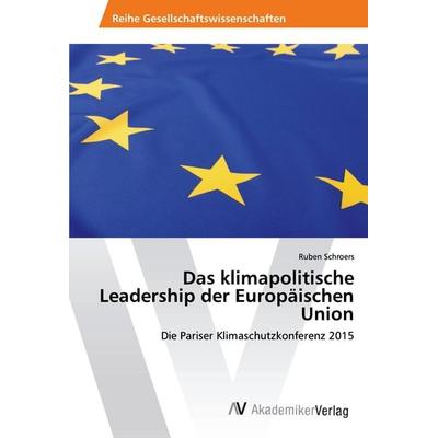 Das klimapolitische Leadership der Europäischen Union, Taschenbuch von Ruben Schroers, AV Akademikerverlag, 978-3-330-52031-8