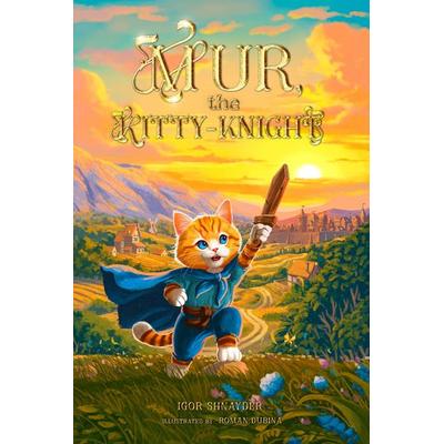 Mur, the Kitty-Knight, Taschenbuch von Igor Shnayder, Cat Mur Publishing, 978-3-912660-00-5