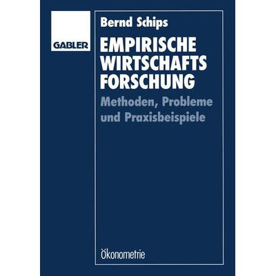 Empirische Wirtschaftsforschung, Taschenbuch von Bernd Schips, Betriebswirtschaftlicher Verlag Gabler, 978-3-409-16005-6