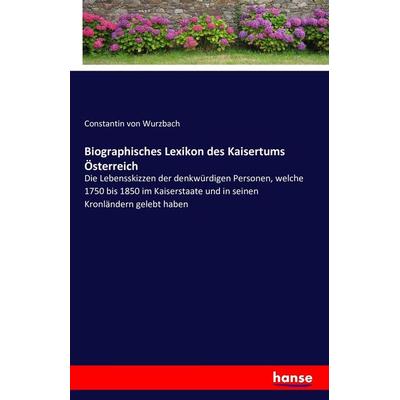 Biographisches Lexikon des Kaisertums Österreich, Taschenbuch von Constantin Wurzbach, Hansebooks, 978-3-7428-8523-4