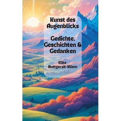 Kunst des Augenblicks, Taschenbuch von Elke Buttgereit-Kliem, BoD – Books on Demand, 978-3-7597-7078-3