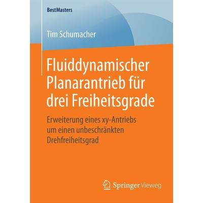 Fluiddynamischer Planarantrieb für drei Freiheitsgrade, Taschenbuch von Tim Schumacher, Springer Fachmedien Wiesbaden GmbH, 978-3-658-12017-7