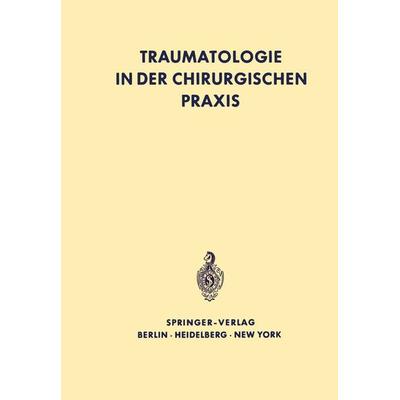 Traumatologie in der chirurgischen Praxis, Taschenbuch von G. Böttger, Springer Berlin, 978-3-642-88524-2