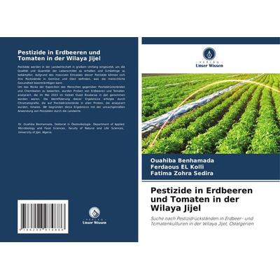 Pestizide in Erdbeeren und Tomaten in der Wilaya Jijel, Taschenbuch von Ouahiba Benhamada,Ferdaous EL Kolli,Fatima Zohra Sedira, Verlag Unser Wissen,