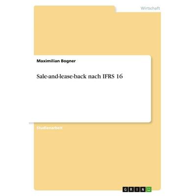 Sale-and-lease-back nach IFRS 16, Taschenbuch von Maximilian Bogner, GRIN, 978-3-346-03566-0