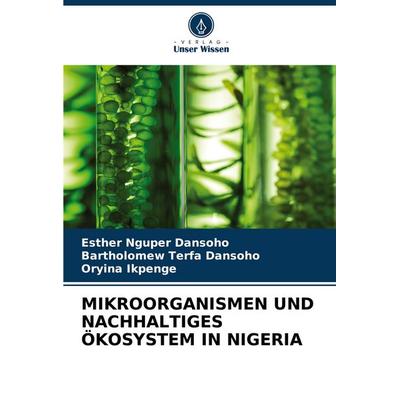 Mikroorganismen und Nachhaltiges Ökosystem in Nigeria, Taschenbuch von Esther Nguper Dansoho,Bartholomew Terfa Dansoho,Oryina Ikpenge, Verlag Unser