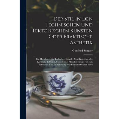 Der Stil In Den Technischen Und Tektonischen Künsten Oder Praktische Ästhetik, Taschenbuch von Gottfried Semper, Tradd Street Press, 978-1-01-750005-9