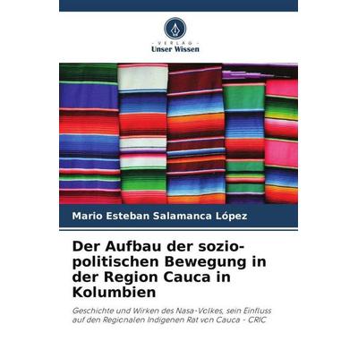 Der Aufbau der sozio-politischen Bewegung in der Region Cauca in Kolumbien, Taschenbuch von Mario Esteban Salamanca López, Verlag Unser Wissen,