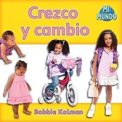 Crezco Y Cambio (I Am Growing and Changing), Taschenbuch von Bobbie Kalman, Crabtree, 978-0-7787-8582-8