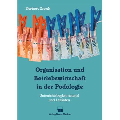 Organisation und Betriebswirtschaft in der Podologie, Taschenbuch von Norbert Unruh, Neuer Merkur, 978-3-95409-064-8