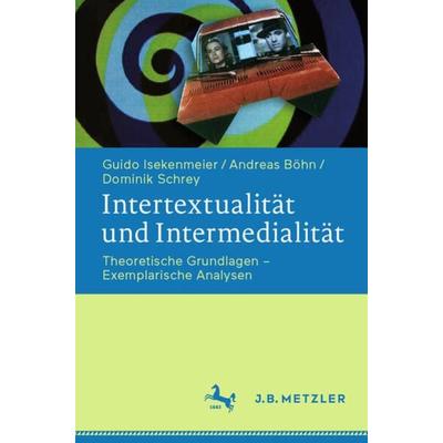 Intertextualität und Intermedialität, Taschenbuch von Guido Isekenmeier,Andreas Böhn,Dominik Schrey, J.B. Metzler, Part of Springer Nature -