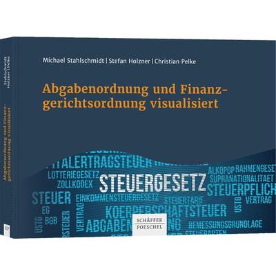 Abgabenordnung und Finanzgerichtsordnung visualisiert, Gebundene Ausgabe von Michael Stahlschmidt,Stefan Holzner,Christian Pelke, Schäffer-Poeschel,