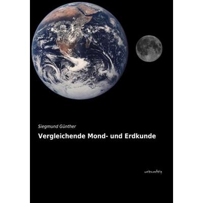 Vergleichende Mond- und Erdkunde, Taschenbuch von Siegmund Günther, Weitsuechtig, 978-3-95656-263-1