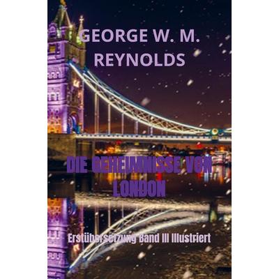 DIE GEHEIMNISSE VON LONDON, Taschenbuch von George W. M. Reynolds, Bookmundo Direct, 978-94-036-5441-6