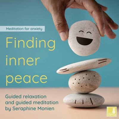 Finding inner peace - meditation for anxiety - Seraphine Monien, Audio, 4066004572895