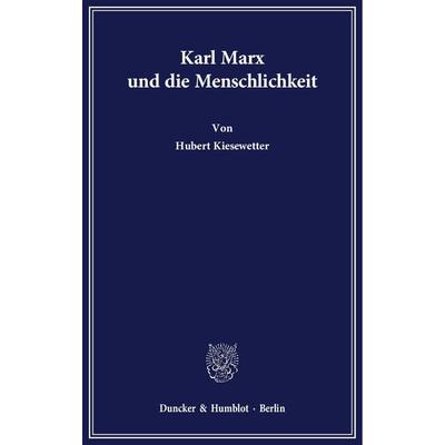 Karl Marx und die Menschlichkeit., Taschenbuch von Hubert Kiesewetter, Duncker & Humblot, 978-3-428-13428-1