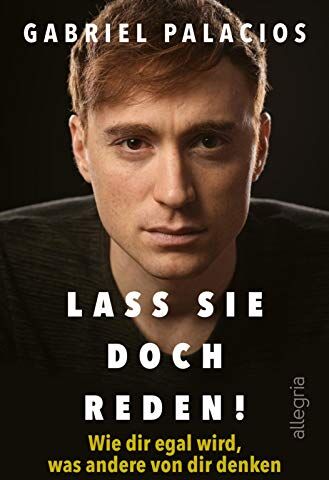 Gabriel Palacios - Lass sie doch reden!: Wie dir egal wird, was andere von dir denken - Preis vom 05.10.2026 03:47:11 h