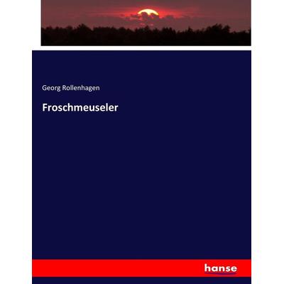 Froschmeuseler, Taschenbuch von Georg Rollenhagen, Hansebooks, 978-3-7434-0266-9