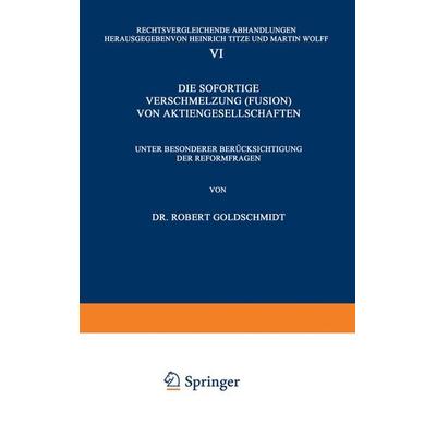 Die Sofortige Verschmelzung (Fusion) von Aktiengesellschaften, Taschenbuch von Robert Goldschmidt, Springer Berlin, 978-3-642-88957-8