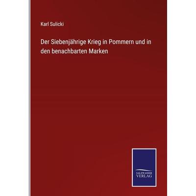 Der Siebenjährige Krieg in Pommern und in den benachbarten Marken, Gebundene Ausgabe von Karl Sulicki, Bod, 978-3-7525-4111-3