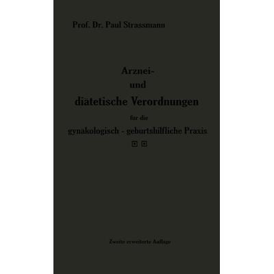 Arznei- und diätetische Verordnungen für die gynäkologisch-geburtshilfliche Praxis aus der Frauenklinik, Taschenbuch von Paul Strassmann, Springer