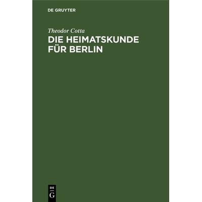Die Heimatskunde für Berlin, Gebundene Ausgabe von Theodor Cotta, De Gruyter, 978-3-11-122053-6