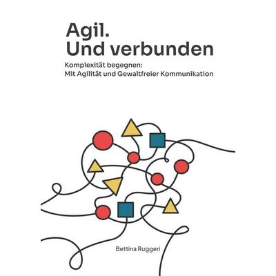 Agil. Und Verbunden, Taschenbuch von Bettina Ruggeri, Bettina Ruggeri, 978-3-9827259-2-5