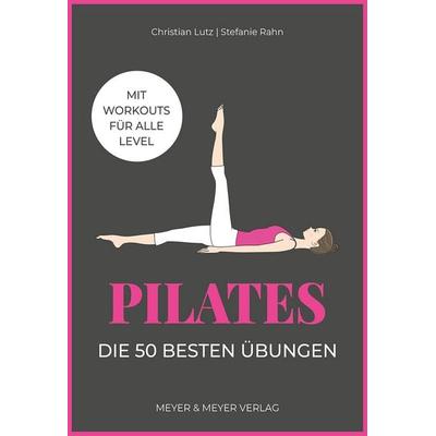 Pilates – Die 50 besten Übungen, Taschenbuch von Stefanie Rahn,Christian Lutz, Meyer & Meyer, 978-3-8403-7983-3