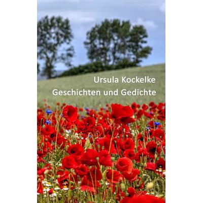 Geschichten und Gedichte, Taschenbuch von Ursula Kockelke, BoD – Books on Demand, 978-3-7448-1609-0