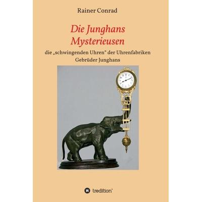 Die Junghans Mysterieusen, Gebundene Ausgabe von Rainer Conrad, Tredition, 978-3-7469-5164-5