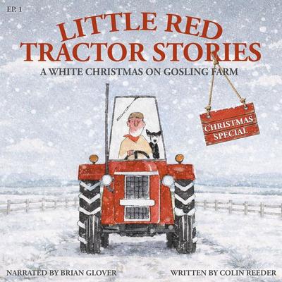 Little Red Tractor Stories Christmas Special: Ep. 1 A White Christmas On Gosling Farm - Colin Reeder, Audio, 9781789326475