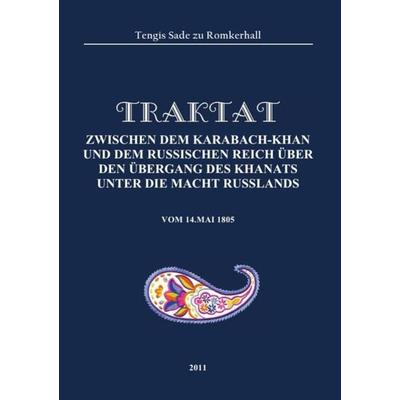 Traktat zwischen dem Karabach-Khan und dem russischen Reich über den Übergang des Khanats unter die Macht Russlands, Taschenbuch von Tengis Sade zu
