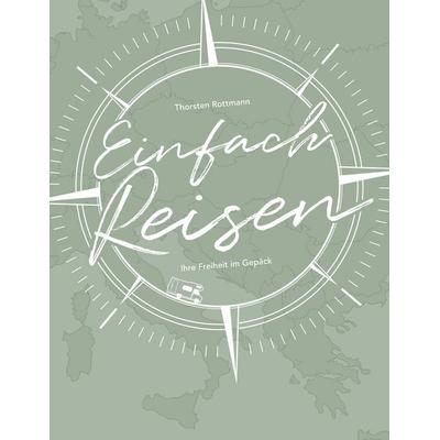 Einfach Reisen, Taschenbuch von Thorsten Rottmann, BoD – Books on Demand, 978-3-7543-0268-2