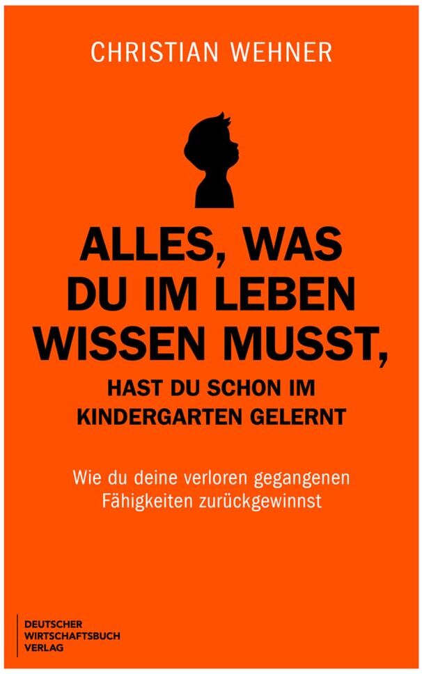 Christian Wehner - Alles, was du im Leben wissen musst, hast du schon im Kindergarten gelernt: Wie du deine verloren gegangenen Fähigkeiten zurückgewinnst. Schluss mit Overthinking, People Pleasing und Angst vor KI. - Preis vom 18.10.2026 19:22:15 h