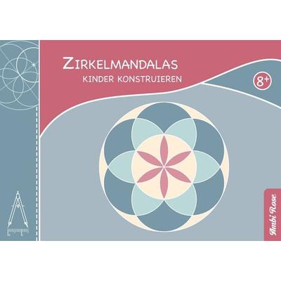 Zirkelmandalas - Kinder konstruieren, Taschenbuch von Ambi Rose, BoD – Books on Demand, 978-3-8482-2672-6